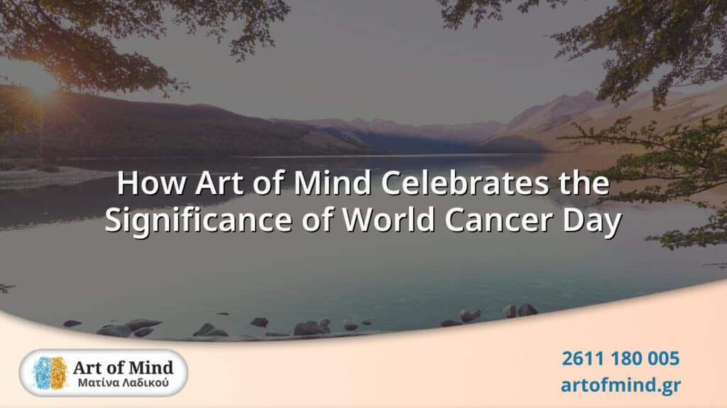 Art of Mind psychotherapy center in Patras, Greece, commemorates World Cancer Day by promoting mental health awareness and providing compassionate, evidence-based therapies to support cancer patients and their families in building emotional resilience and well-being.