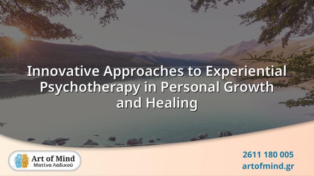 Innovative experiential psychotherapy techniques promoting personal growth and healing through evidence-based mental health services at Art of Mind center in Patras, Greece.