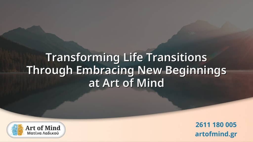 A serene and hopeful visual representing personal growth and transformation during life transitions, symbolizing new beginnings in psychotherapy at Art of Mind center in Patras, Greece.