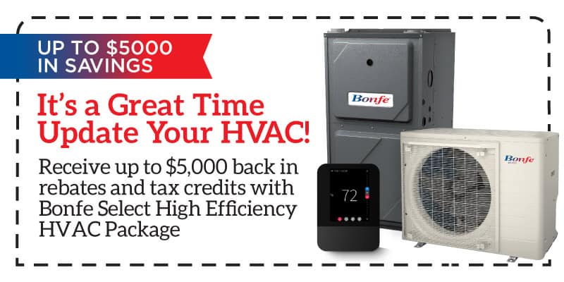 Introducing the Bonfe HVAC package, featuring cutting-edge heat pumps and state-of-the-art thermostats. Save up to $5,000 with enticing rebates and tax credits. Upgrade your home today with our efficient solutions. Don't miss out on these incredible savings!.