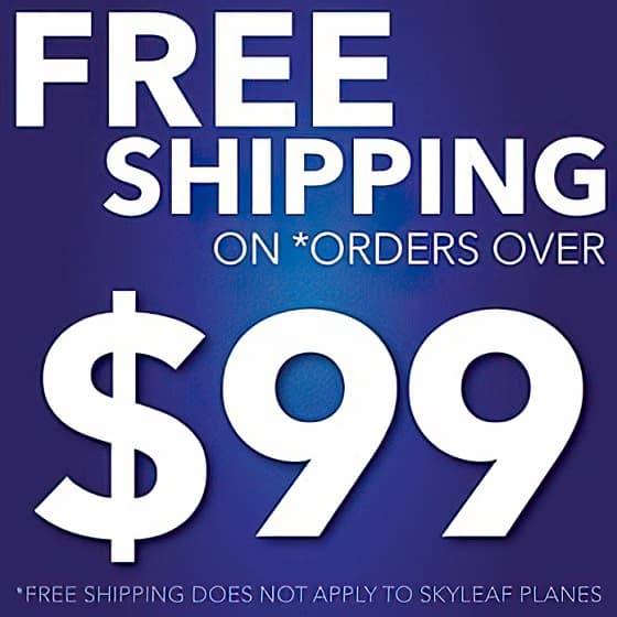 Free shipping on orders over $99. Does not apply to SkyLeaf Planes.