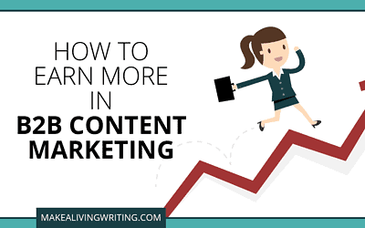 How Writers Can Easily Earn More in B2B Content Marketing