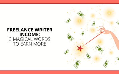 Three Magical Words to Earn More as a Freelance Writer