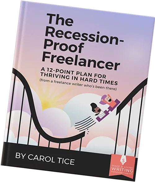 The Recession Proof Freelancer: A 12-Point Plan for Thriving in Hard Times (from a freelance writer who's been there) By Carol Tice