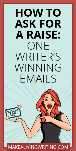 How to ask for a raise: A guide for freelance writers. Makealivingwriting.com