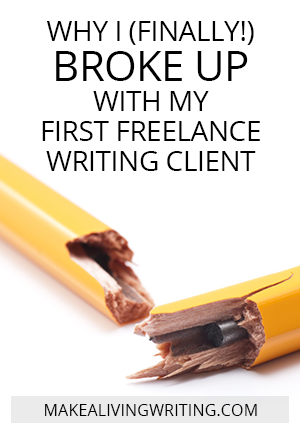 Why I (Finally!) Broke Up With My First Freelance Writing Client
