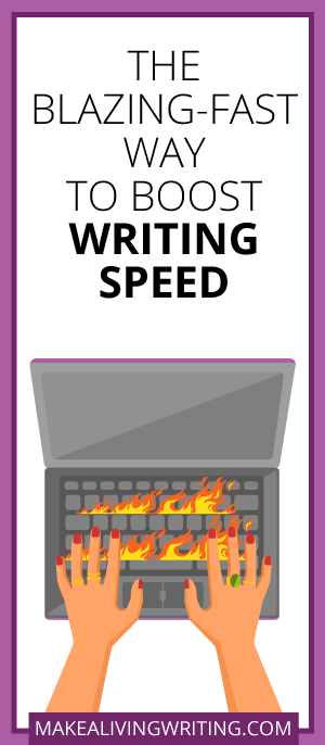 The Blazing-Fast Way to Boost Writing Speed. Makealivingwriting.com