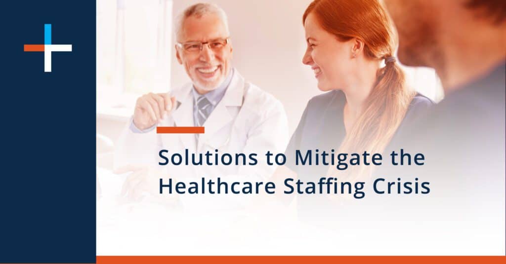 Solutions to Mitigate the Healthcare Staffing Crisis