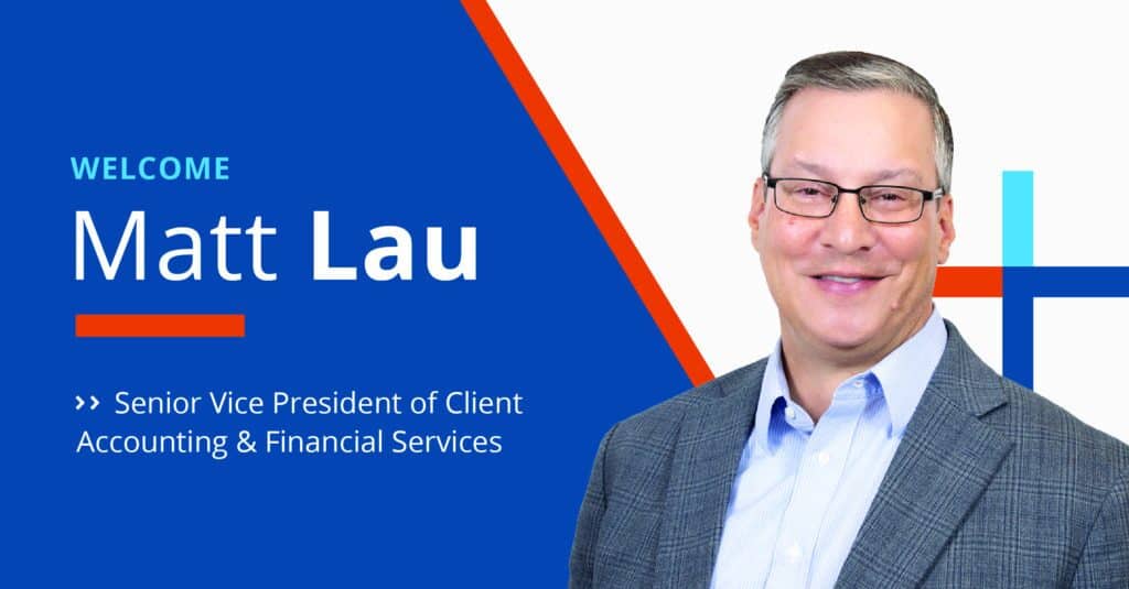 Welcome Matt Lau, Senior Vice President of Client Accounting and Financial Services