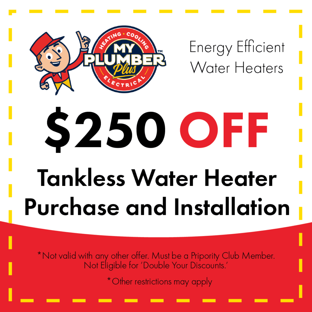 Enjoy $250 off tankless water heater purchase and installation at "My Plumber Plus." Conditions apply. Take advantage of our finance options to make your upgrade more affordable while enjoying reduced energy use.