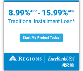 Discover our traditional installment loan with competitive interest rates ranging from 8.99% to 15.99% APR. Explore flexible finance options and click "Start My Project Today" with Regions and EnerBank USA.