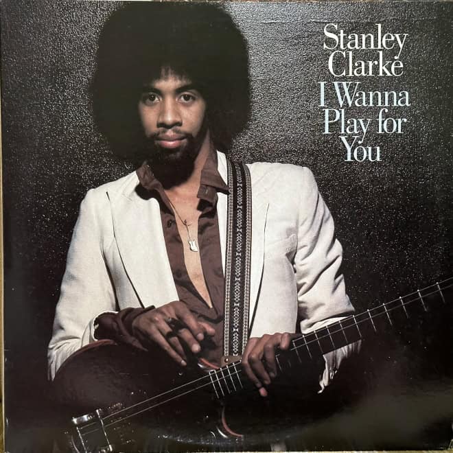 Stanley Clarke - I Wanna Play For You