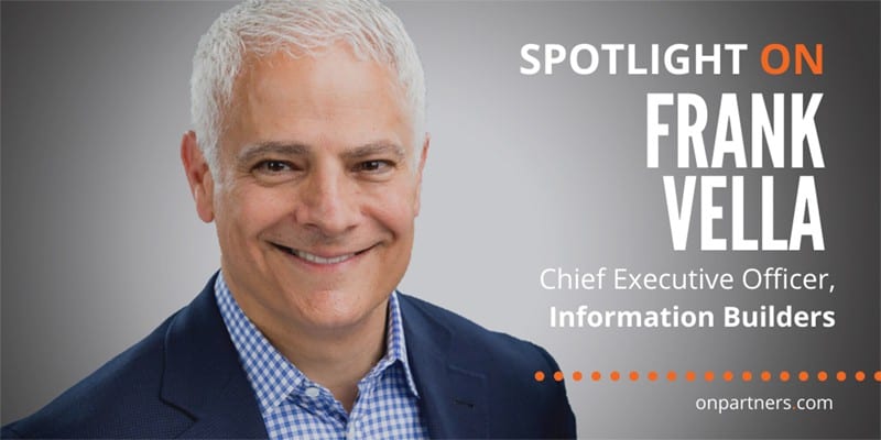 SPOTLIGHT ON: FRANK VELLA, CEO – INFORMATION BUILDERS