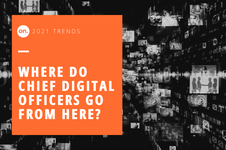 From CDO To CEO: 2021 Digital Trends