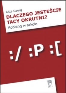 Dlaczego jesteście tacy okrutni? Mobbing w szkole