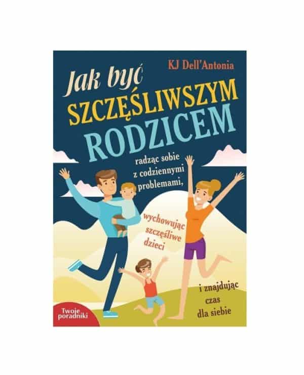 Jak być szczęśliwym rodzicem