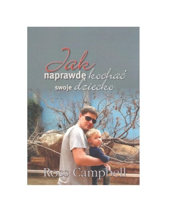 Jak naprawdę kochać swoje dziecko