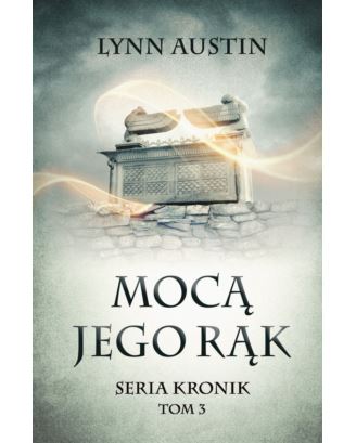 Mocą Jego rąk – III tom Serii Kronik