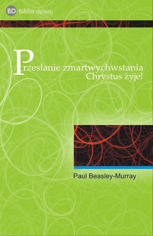 Przesłanie zmartwychwstania. Chrystus żyje!