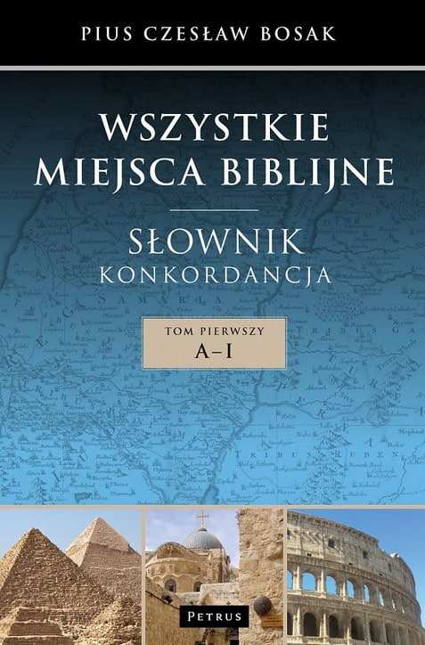 Wszystkie miejsca biblijne. Cz. I – A-I