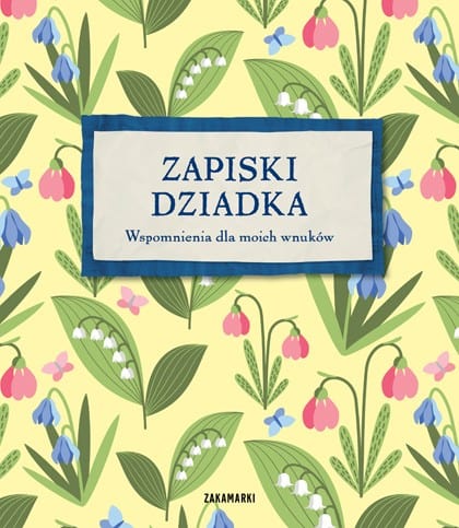 Zapiski dziadka. Wspomnienia dla moich wnuków
