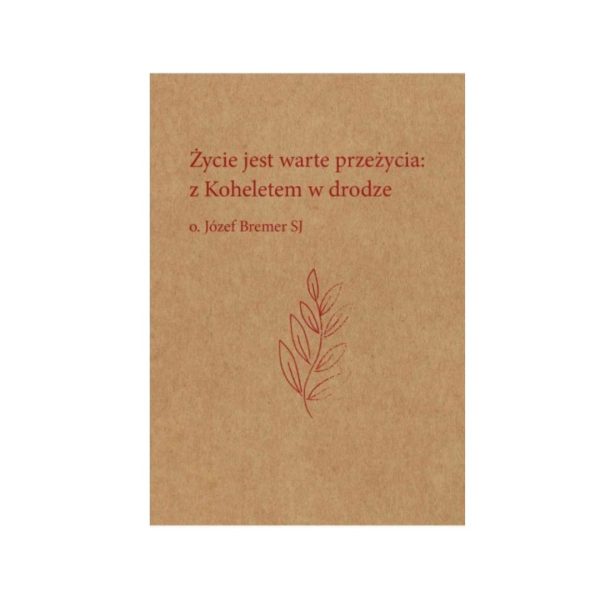 Życie jest warte przeżycia: z Koheletem w drodze