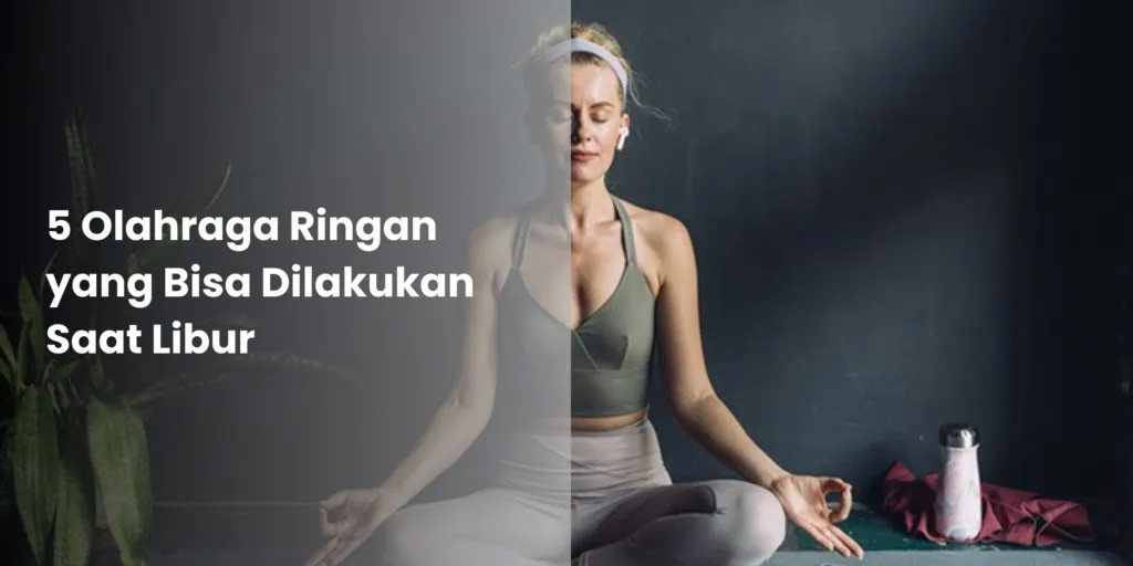 5 Olahraga Ringan yang Bisa Dilakukan Saat Libur