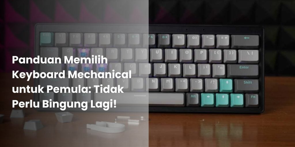 Panduan Memilih Keyboard Mechanical untuk Pemula Tidak Perlu Bingung Lagi!