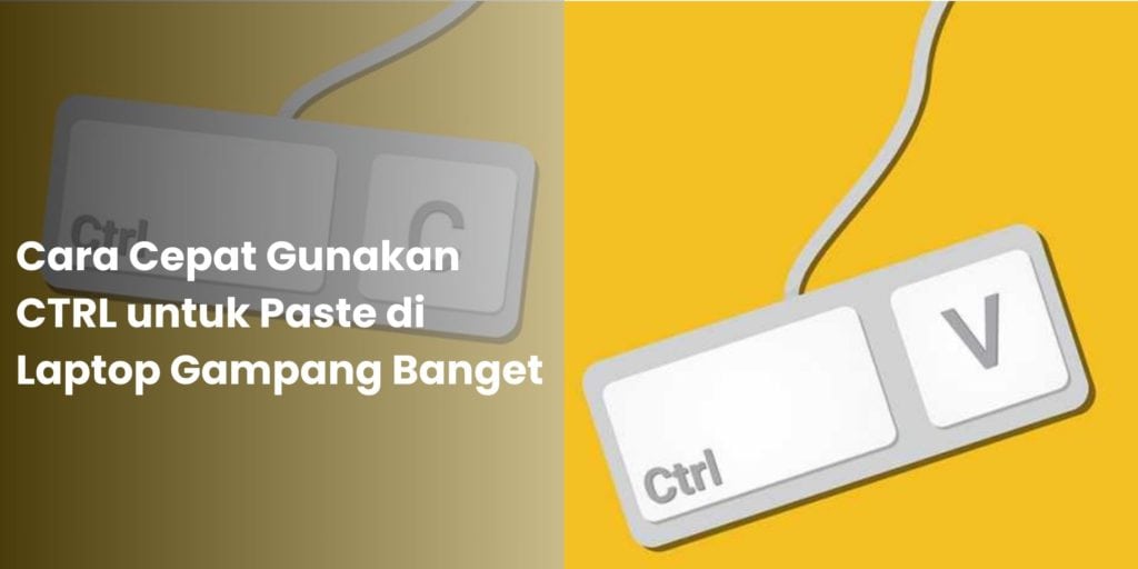 Cara Cepat Gunakan CTRL untuk Paste di Laptop Gampang Banget !