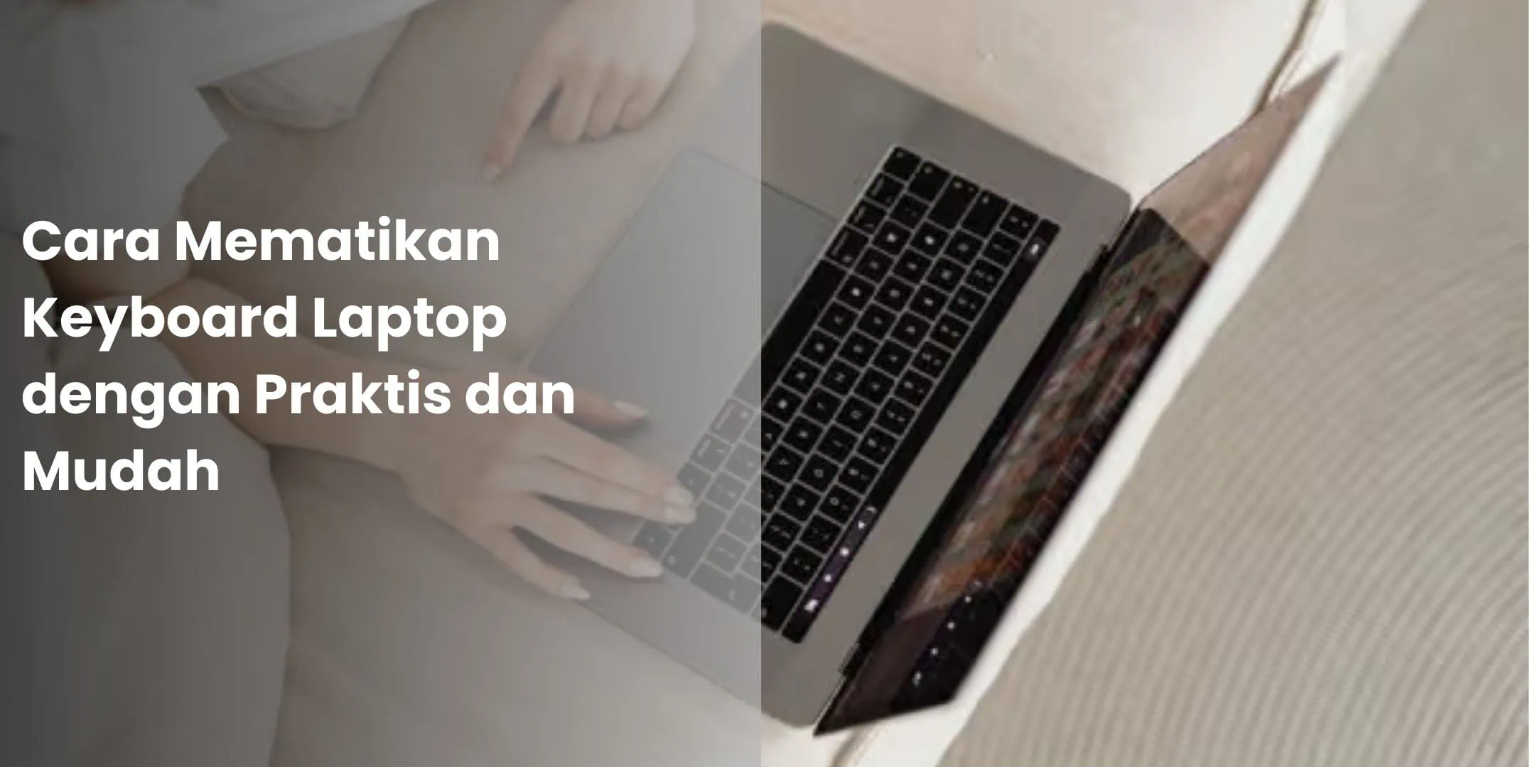 Cara Mematikan Keyboard Laptop dengan Praktis dan Mudah