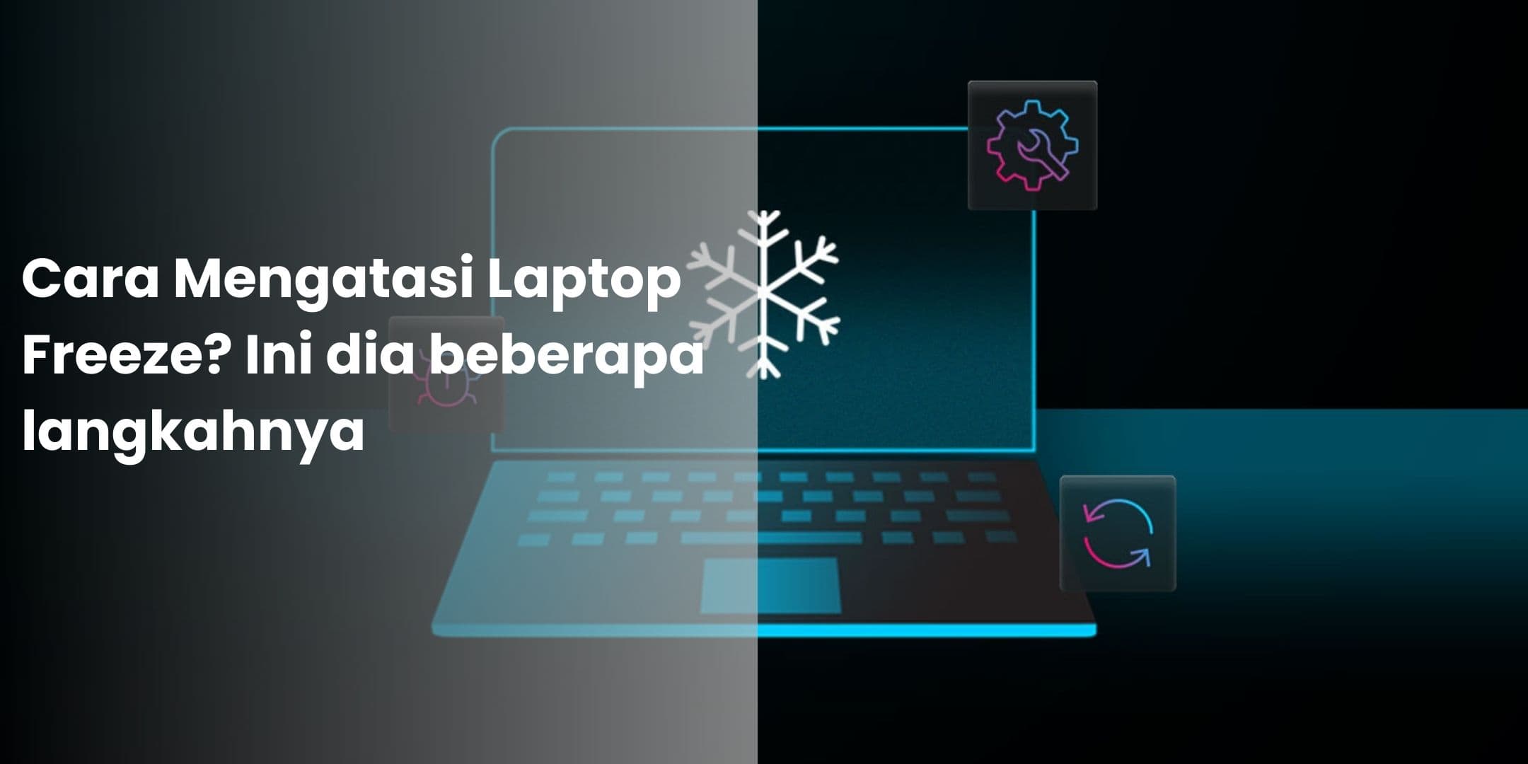 Cara Mengatasi Laptop Freeze Ini dia beberapa langkahnya