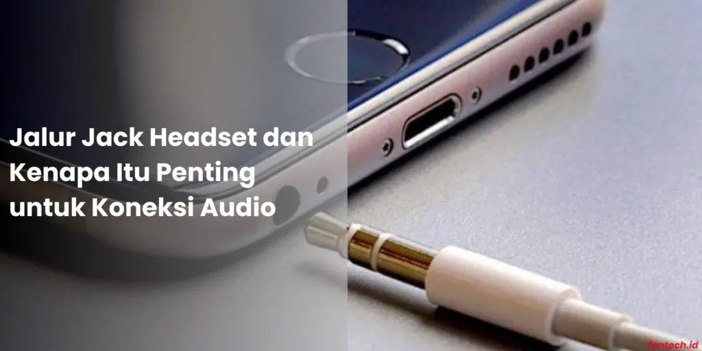 Jalur Jack Headset dan Kenapa Itu Penting untuk Koneksi Audio