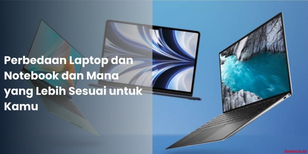 Perbedaan Laptop dan Notebook dan Mana yang Lebih Sesuai untuk Kamu