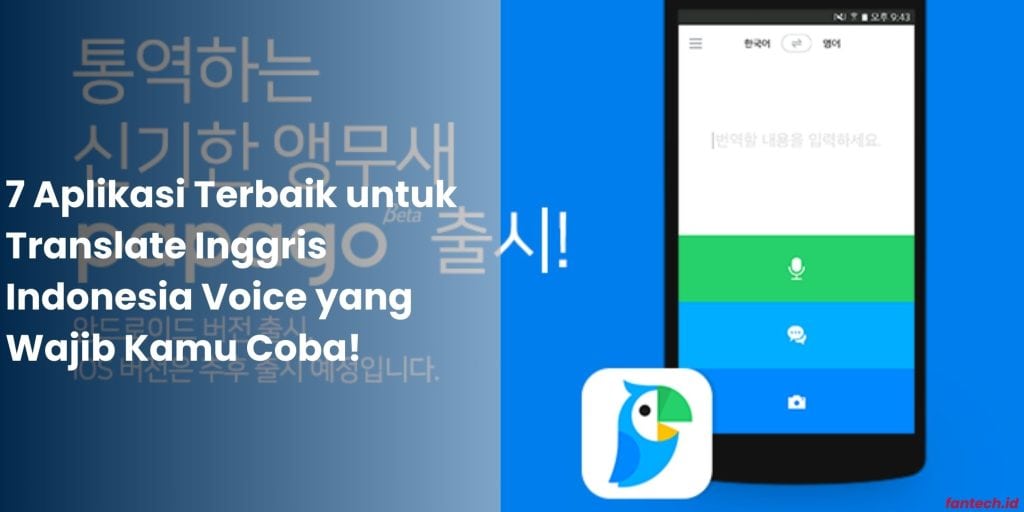 7 Aplikasi Terbaik untuk Translate Inggris Indonesia Voice yang Wajib Kamu Coba!