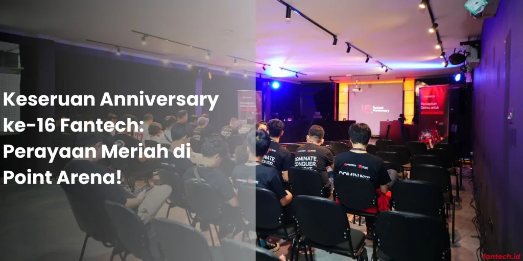 Anniversary ke-16 Fantech Perayaan Meriah di Point Arena