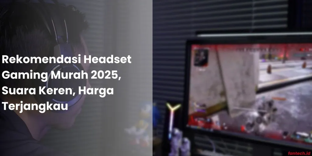 Rekomendasi Headset Gaming Murah 2025, Suara Keren, Harga Terjangkau