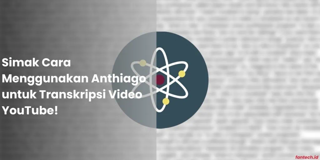 Simak Cara Menggunakan Anthiago untuk Transkripsi Video YouTube!