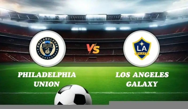 Philadelphia Union vs Los Angeles Galaxy Highlights