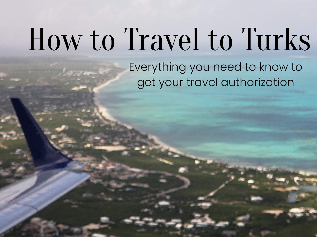 Image from a plane of the coast of Provinciales with text how to travel to Turks everything you need to know to get your travel authorization.