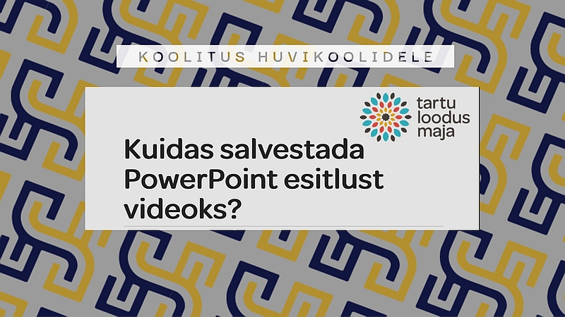 Koolitus huvikoolidele “Kuidas luua PowerPoint slaididest videoesitlus”