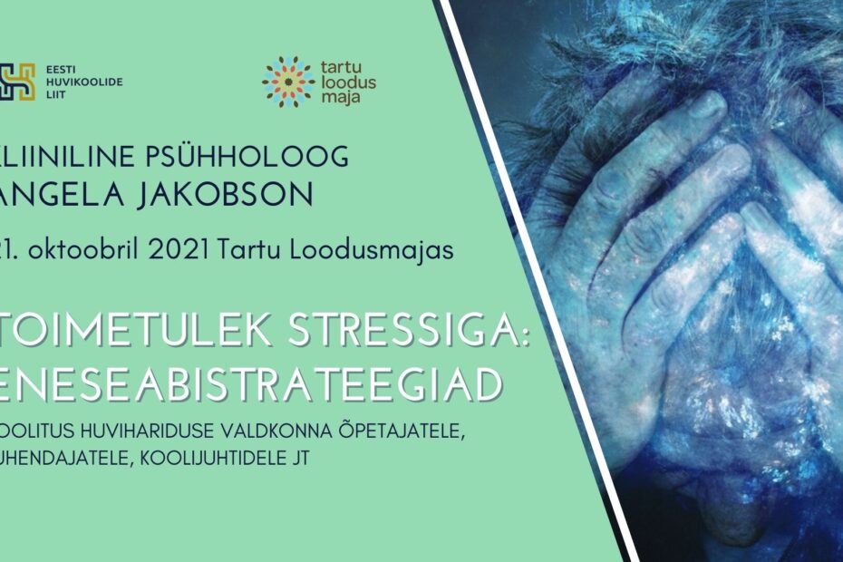 Koolitaja kliiniline psühholoog Angela Jakobson Toimetulek stressiga: Eneseabistrateegiad