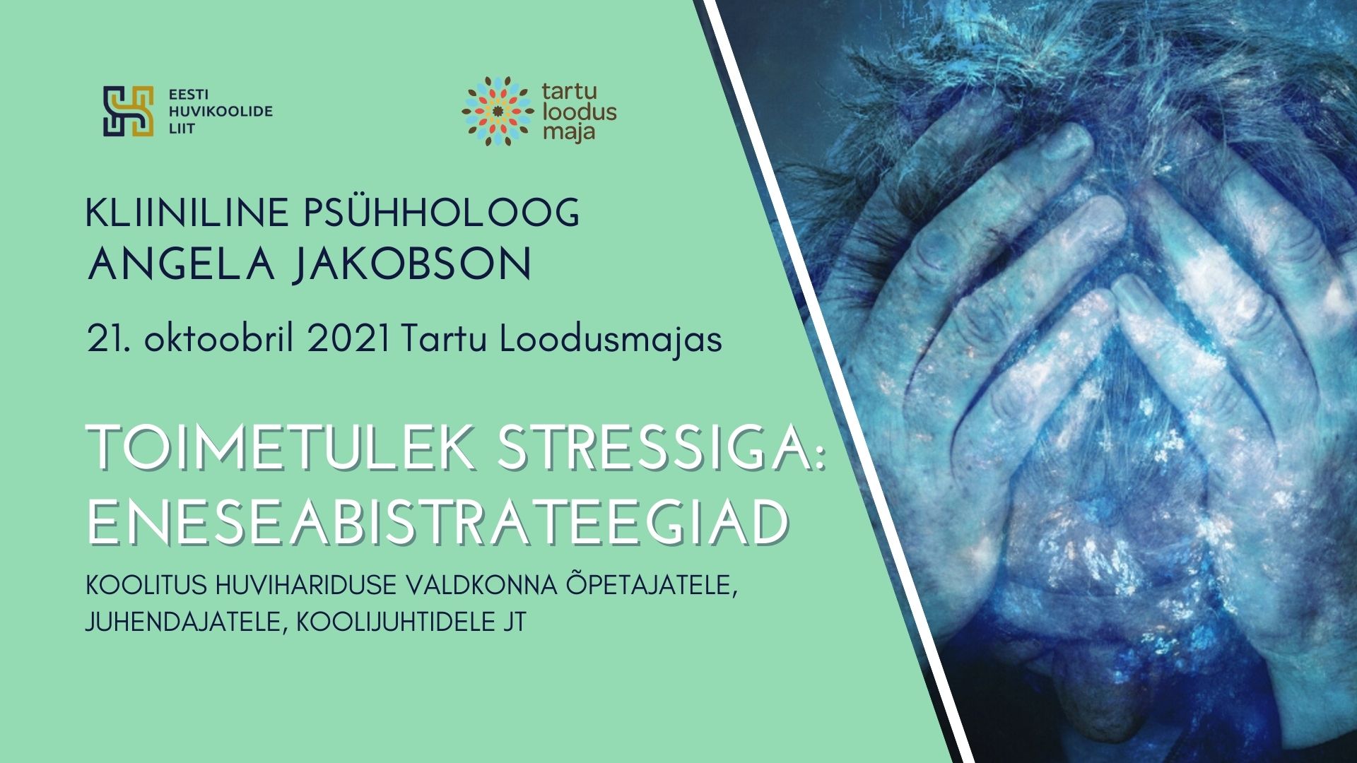 Koolitaja kliiniline psühholoog Angela Jakobson Toimetulek stressiga: Eneseabistrateegiad