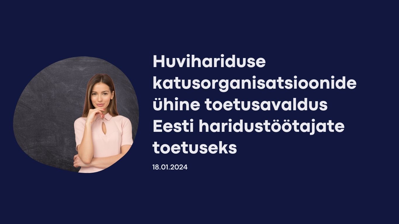 Huvihariduse katusorganisatsioonide ühine toetusavaldus Eesti haridustöötajate toetuseks