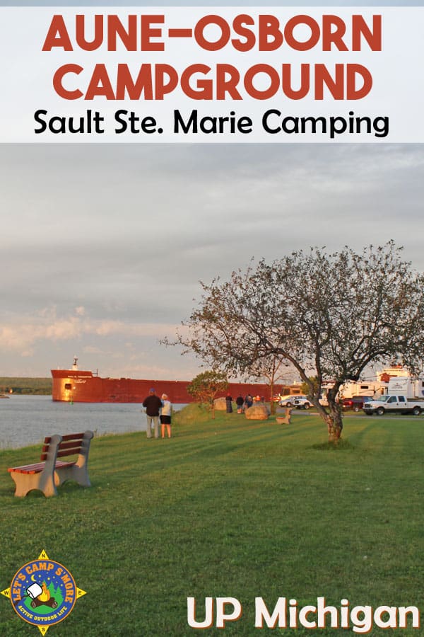 Aune-Osborn Campground in Sault Ste. Marie, Michigan - Looking for Sault Ste. Marie Camping? Stay at Aune-Osborn Campground near the Soo Locks in Michigan. Watch the freighters go up and down the St. Mary's River from your campsite. Watching ships on the St. Mary's River near the Soo Locks