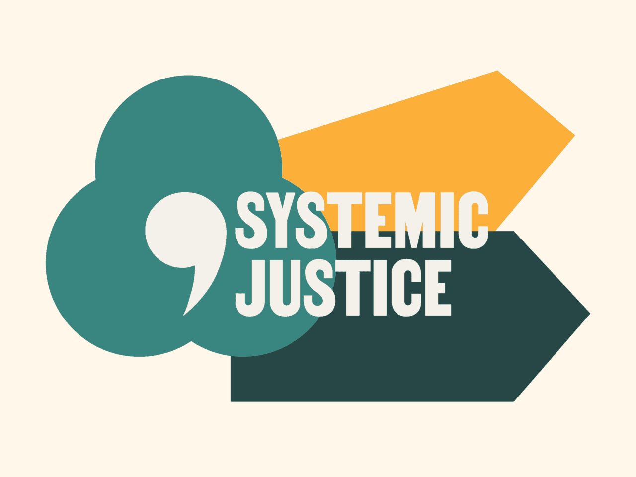 Image featuring a teal cloud-shaped design with a white comma symbol inside, flanked by bold text reading SYSTEMIC JUSTICE. A yellow arrow points right and a dark green arrow points left. The background is light beige.