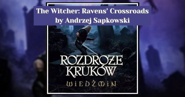 NEW book review banner by Andrzej Sapkowski Wiedźmin: Rozdroże Kruków (Ravens' Crossroads),