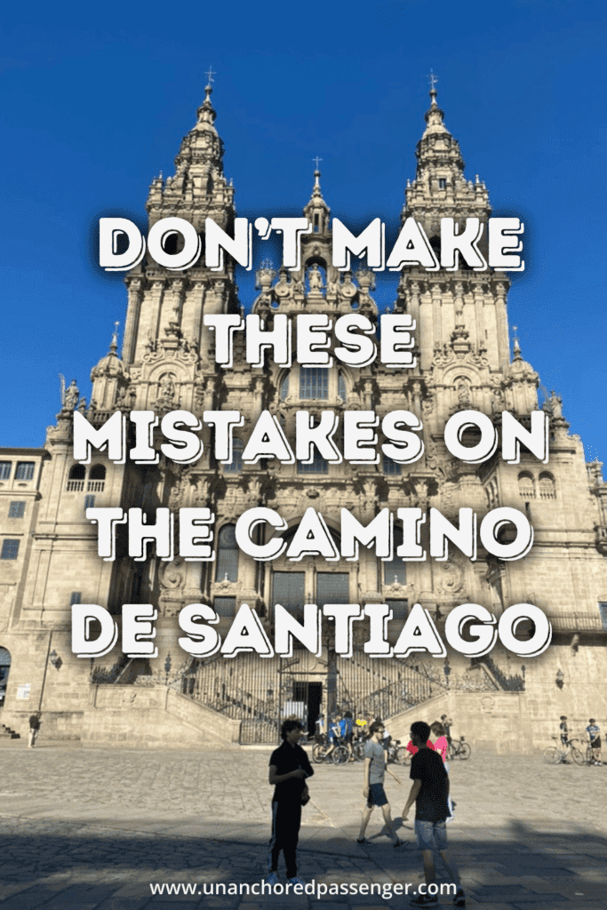 Cathedral in Santiago de Compostela, Spain at the end of the Camino de Santiago with text that. reads, "Don't make these mistakes on the Camino de Santiago"
