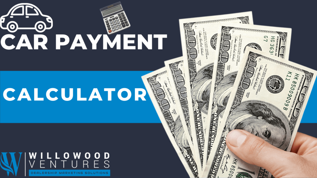 The Ultimate Car Payment Calculator From Willowood Ventures