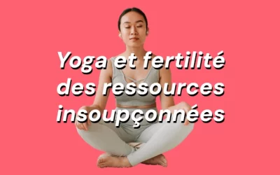 Yoga et fertilité, des ressources insoupçonnées pour améliorer ses chances de grossesse