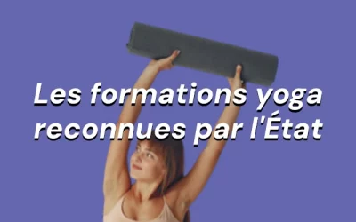 Formation yoga reconnue par l’État, 3 choses qu’il faut absolument savoir